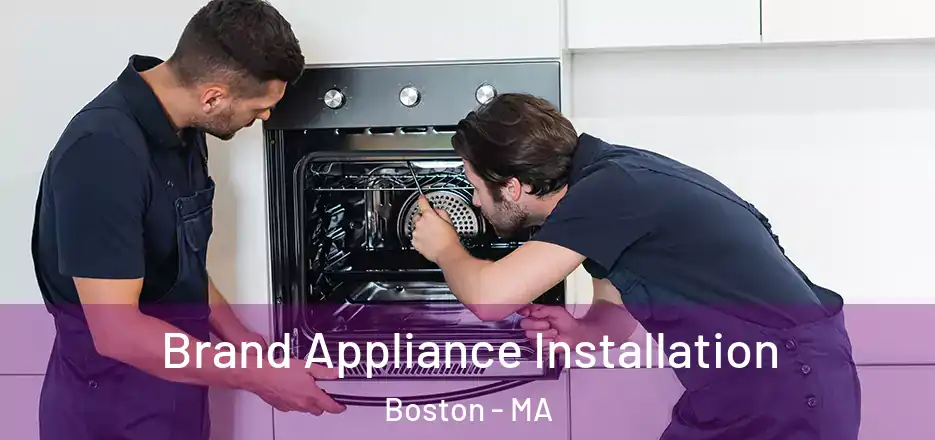  Brand Appliance Installation Boston - MA