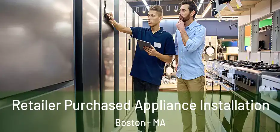  Retailer Purchased Appliance Installation Boston - MA